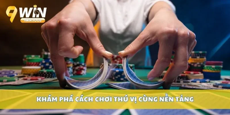 Khám phá cách chơi thú vị cùng nền tảng