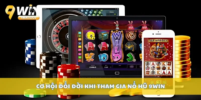 Cơ hội đổi đời khi tham gia nổ hũ 9Win