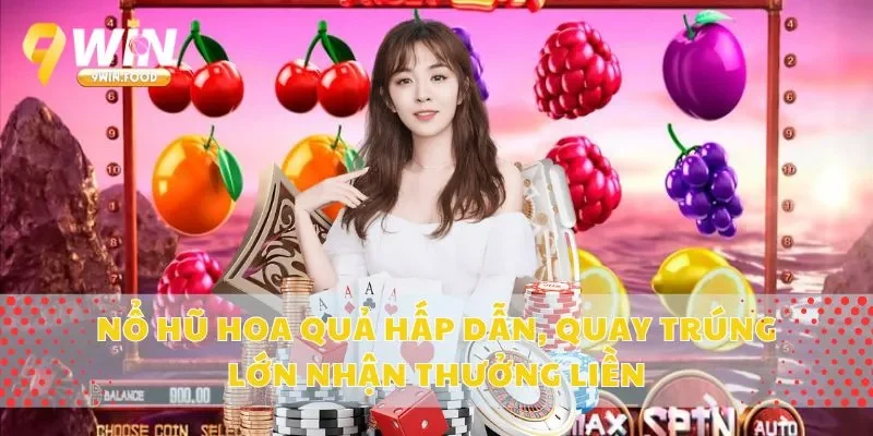 Nổ Hũ Hoa Quả Hấp Dẫn, Quay Trúng Lớn Nhận Thưởng Liền