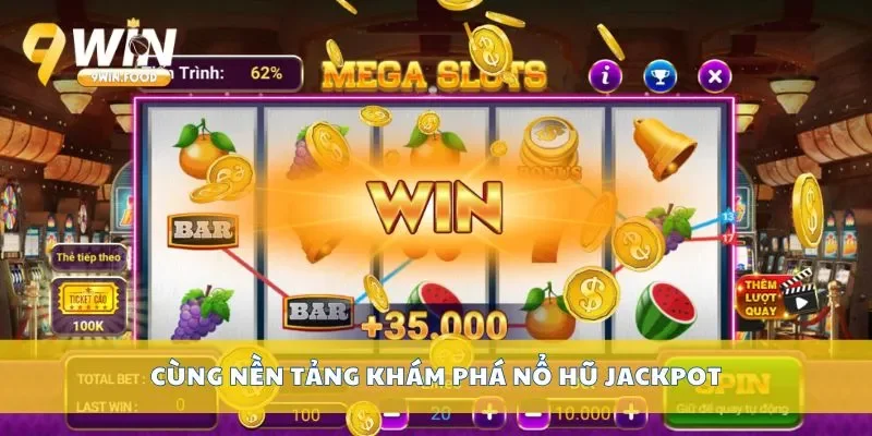 Cùng nền tảng khám phá nổ hũ jackpot