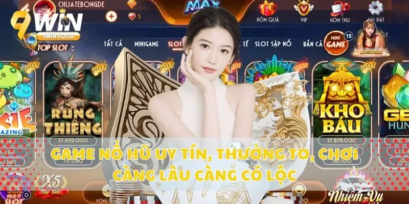 Game Nổ Hũ Uy Tín, Thưởng To, Chơi Càng Lâu Càng Có Lộc