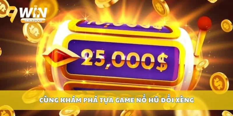 Cùng khám phá tựa game nổ hũ đổi xèng