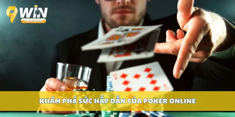 Khám phá sức hấp dẫn của Poker online