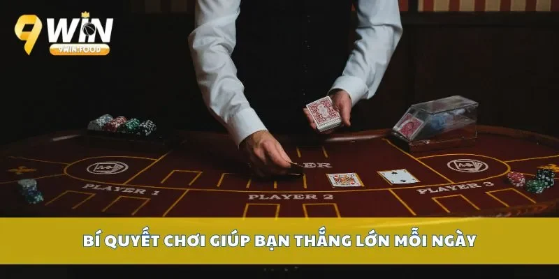 Bí quyết chơi giúp bạn thắng lớn mỗi ngày