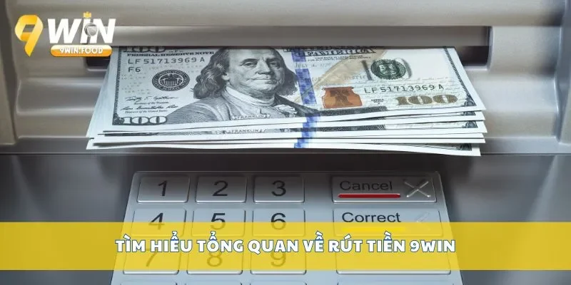 Tìm hiểu tổng quan về rút tiền 9Win