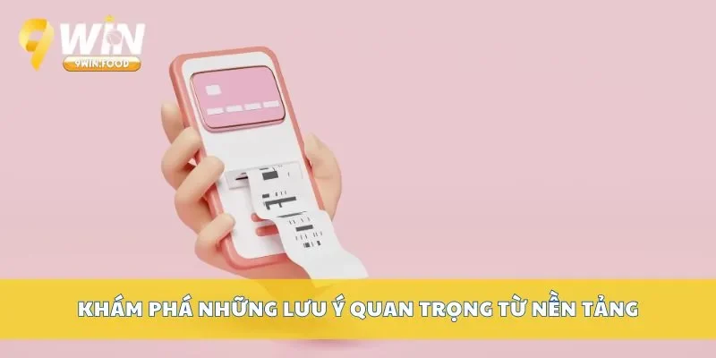 Khám phá những lưu ý quan trọng từ nền tảng