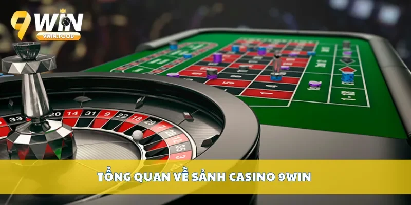 Tổng quan về sảnh casino 9Win