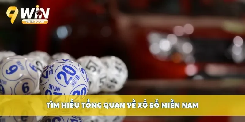 Tìm hiểu tổng quan về xổ số miền Nam